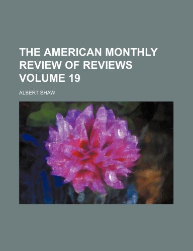 The American monthly review of reviews Volume 19 (9781234960933) by Albert Shaw