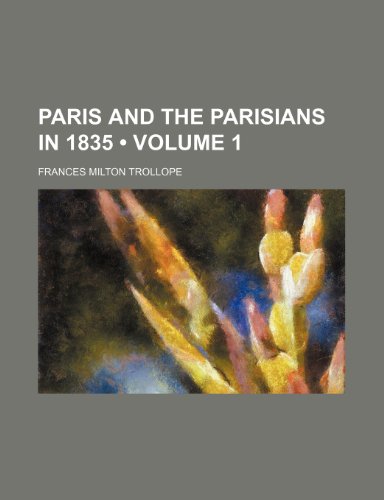 Paris and the Parisians in 1835 (Volume 1 ) (9781234963972) by Trollope, Frances Milton