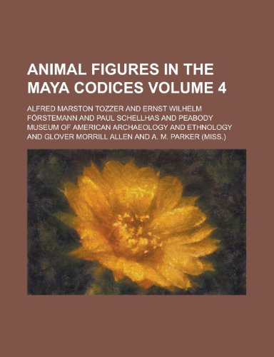 Animal Figures in the Maya Codices (Volume 4) (9781234965815) by Tozzer, Alfred Marston