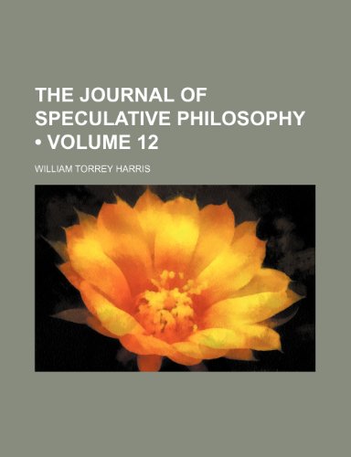 The Journal of Speculative Philosophy (Volume 12) (9781234966980) by Harris, William Torrey