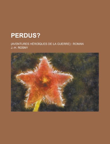 Perdus?; (Aventures HÃ©roÃ¯ques de La Guerre) Roman (9781234970567) by Rosny, J.-H.