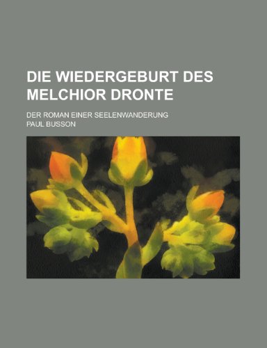 Die Wiedergeburt Des Melchior Dronte; Der Roman Einer Seelenwanderung (9781234971731) by Busson, Paul