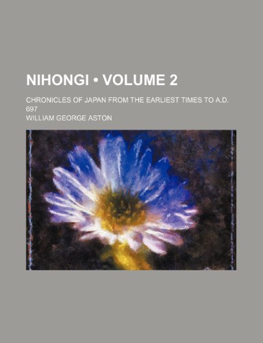 9781234972561: Nihongi (Volume 2); Chronicles of Japan From the Earliest Times to A.d. 697