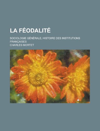 9781234975852: La Feodalite; Sociologie Generale, Histoire Des Institutions Francaises