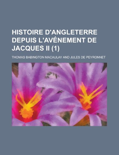 Histoire D'Angleterre Depuis L'Avenement de Jacques II (1); Depuis L'Avenement de Jacques II (9781234978198) by Macaulay, Thomas Babington