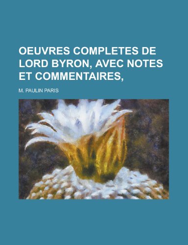 Oeuvres Completes de Lord Byron, Avec Notes Et Commentaires (9781234980122) by Paris, M. Paulin