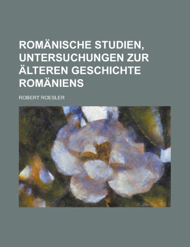 Stock image for Romanische Studien, Untersuchungen Zur Alteren Geschichte Romaniens for sale by Phatpocket Limited