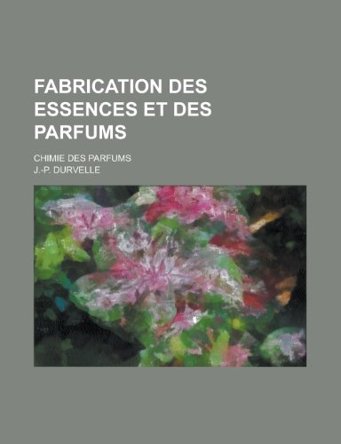 9781234984526: Fabrication Des Essences Et Des Parfums; Chimie Des Parfums