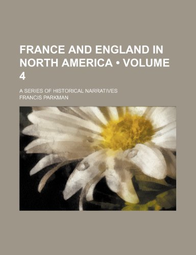 France and England in North America (Volume 4); A Series of Historical Narratives (9781234985646) by Parkman, Francis