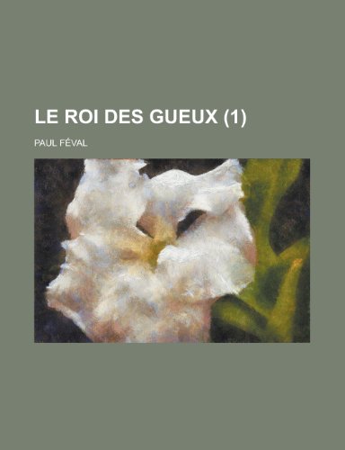 Le Roi Des Gueux (1) (9781234989408) by Feval, Paul