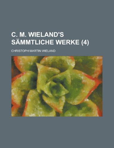 C. M. Wieland's Sammtliche Werke (4) (9781234989576) by [???]