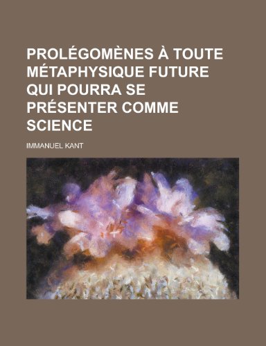 9781234990794: Prolegomenes a Toute Metaphysique Future Qui Pourra Se Presenter Comme Science