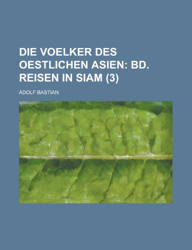 Die Voelker Des Oestlichen Asien (3); Bd. Reisen in Siam (9781234991494) by Bastian, Adolf
