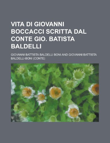 Vita Di Giovanni Boccacci Scritta Dal Conte Gio. Batista Baldelli (9781234992323) by Boni, Giovanni Battista Baldelli