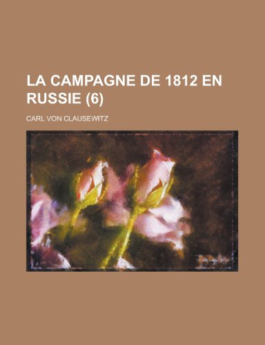 La Campagne de 1812 En Russie (6) (9781234995546) by Clausewitz, Carl Von