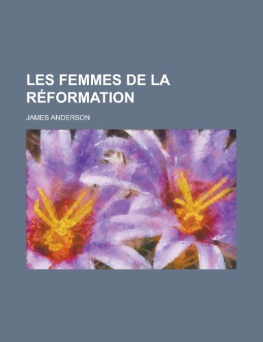 Les Femmes de La Reformation (9781234996390) by Anderson, James