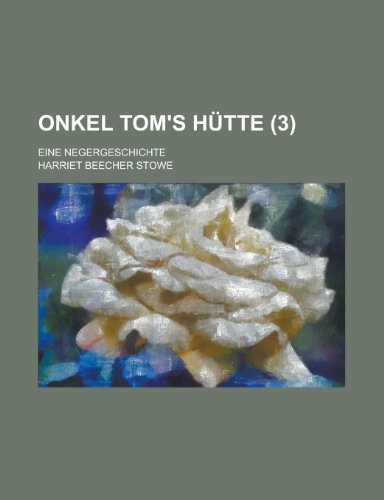 Onkel Tom's HÃ¼tte (3); Eine Negergeschichte (9781234998189) by Stowe, Harriet Beecher