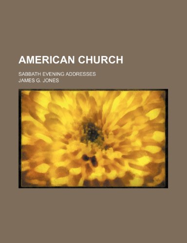 American Church; Sabbath Evening Addresses (9781235000010) by Jones, James G.