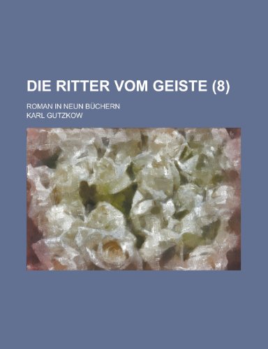 Die Ritter Vom Geiste (8); Roman in Neun Buchern (9781235001253) by Gutzkow, Karl