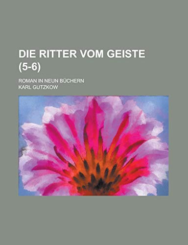 Die Ritter Vom Geiste (5-6); Roman in Neun Buchern (9781235002786) by Gutzkow, Karl