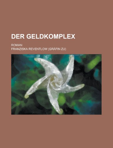 Der Geldkomplex; Roman (9781235002823) by Reventlow, Franziska