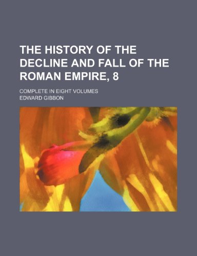 9781235002878: The History of the Decline and Fall of the Roman Empire, 8; Complete in Eight Volumes