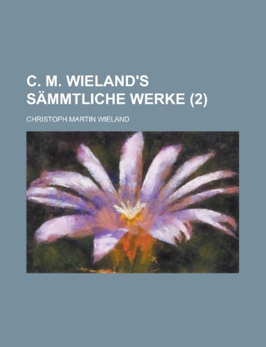 C. M. Wieland's Sammtliche Werke (2 ) (9781235006746) by Wieland, Christoph Martin