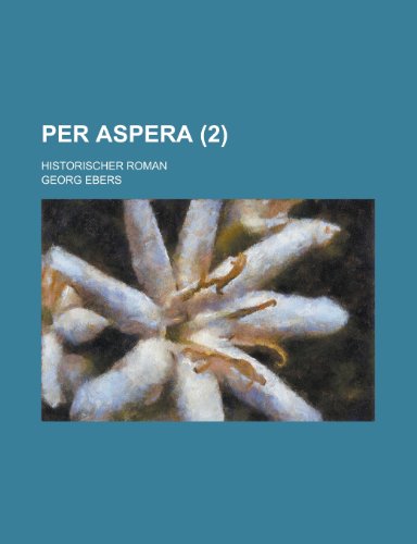 Per Aspera (2); Historischer Roman (9781235008238) by Ebers, Georg