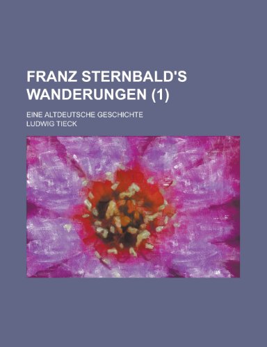 Franz Sternbald's Wanderungen (1); Eine Altdeutsche Geschichte (9781235008740) by Tieck, Ludwig