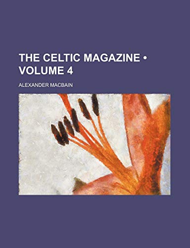 The Celtic Magazine (Volume 4) (9781235011641) by Macbain, Alexander