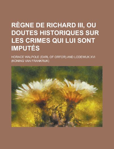 Beispielbild fr R?gne de Richard Iii, ou Doutes Historiques Sur Les Crimes Qui Lui Sont Imput?s zum Verkauf von Reuseabook