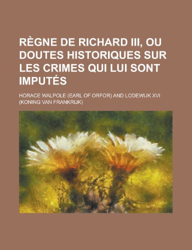 Stock image for R?gne de Richard Iii, ou Doutes Historiques Sur Les Crimes Qui Lui Sont Imput?s for sale by Reuseabook