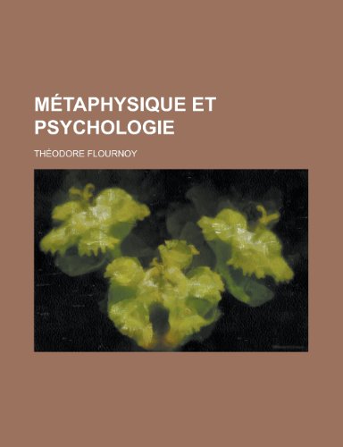 Metaphysique Et Psychologie (9781235019234) by Flournoy, Th Odore; Flournoy, Theodore