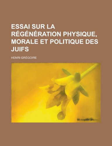 9781235019340: Essai Sur La Regeneration Physique, Morale Et Politique Des Juifs