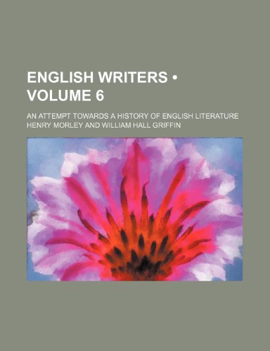 English Writers (Volume 6); An Attempt Towards a History of English Literature (9781235019616) by Morley, Henry