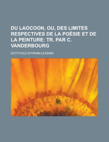 Du Laocoon, Ou, Des Limites Respectives de La Poesie Et de La Peinture (9781235021954) by [???]