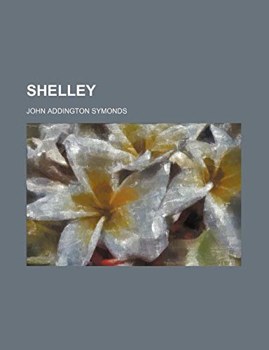 Shelley (Volume 29) (9781235021992) by Symonds, John Addington