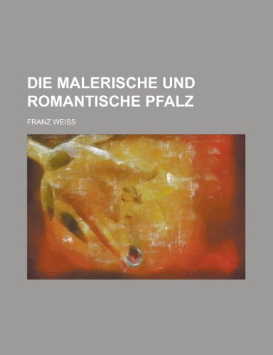 Die Malerische Und Romantische Pfalz (9781235024290) by Weiss, Franz