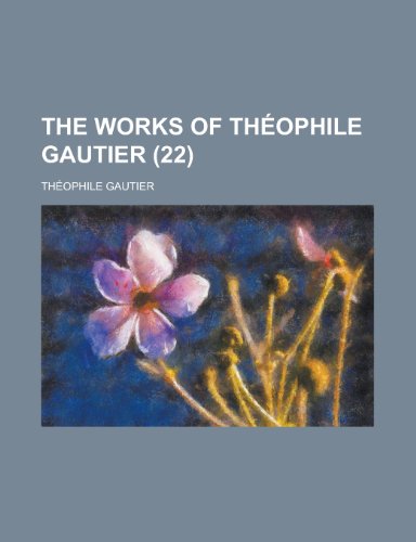 The Works of Theophile Gautier (22 ) (9781235025815) by Gautier, Th Ophile; Gautier, Theophile