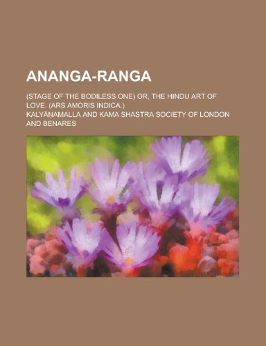 Ananga-Ranga; (Stage of the Bodiless One) Or, the Hindu Art of Love. (Ars Amoris Indica.) (9781235029233) by Kaly Amalla; Kalyanamalla