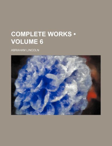 Complete Works (Volume 6 ) (9781235035067) by Lincoln, Abraham