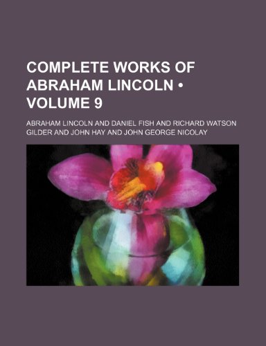Complete Works of Abraham Lincoln (Volume 9 ) (9781235035074) by Lincoln, Abraham