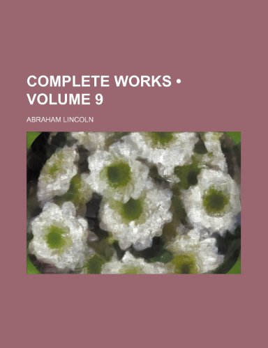 Complete Works (Volume 9 ) (9781235035098) by Lincoln, Abraham