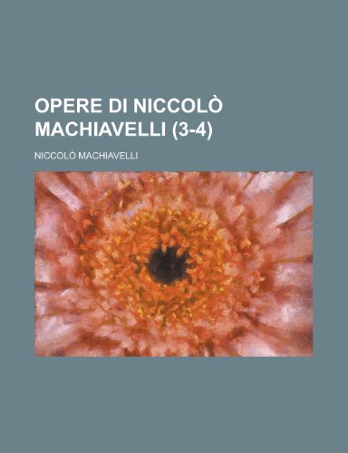 Opere Di Niccolo Machiavelli (3-4) (9781235036903) by Machiavelli, Niccolo