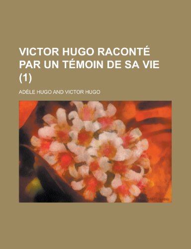 9781235039034: Victor Hugo Raconte Par Un Temoin de Sa Vie (1)