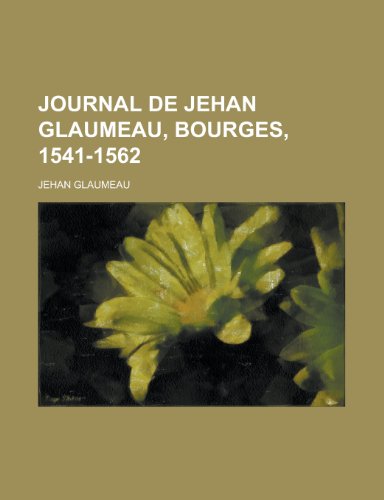 Stock image for Journal de Jehan Glaumeau, Bourges, 1541-1562 for sale by Buchpark