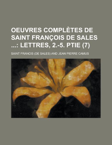 9781235041945: Oeuvres compltes de saint Franois de Sales ; Lettres, 2.-5. ptie (7)