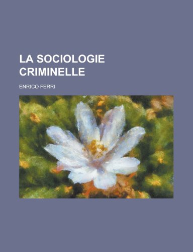 La Sociologie Criminelle (9781235045004) by Ferri, Enrico