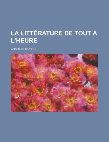 La LittÃ©rature de Tout Ã€ L'heure (9781235045165) by Morice, Charles