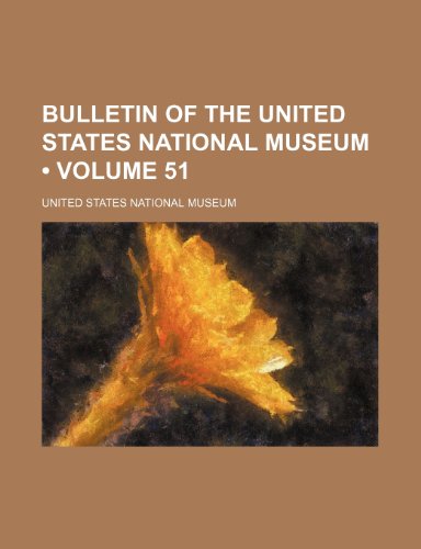 Bulletin of the United States National Museum (Volume 51 ) (9781235048111) by Museum, United States National